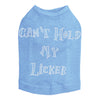 Cant Hold My Licker - Dog Tank