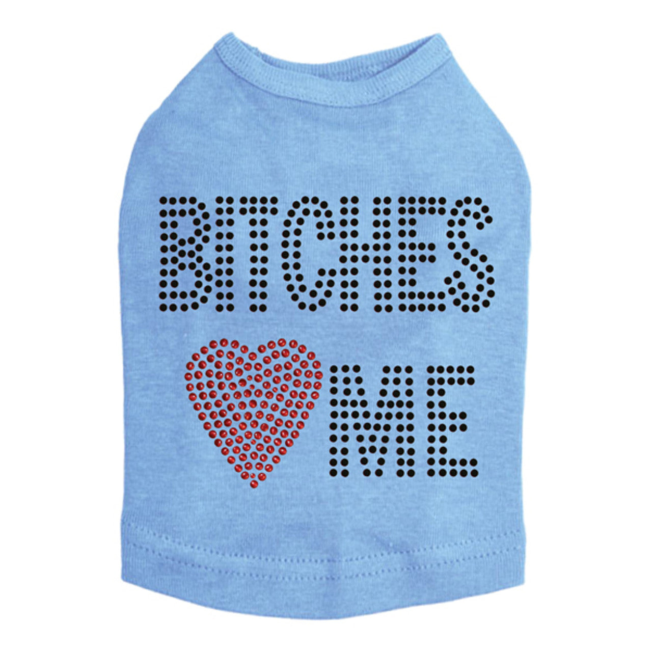 Bitches Love Me - Dog Tank