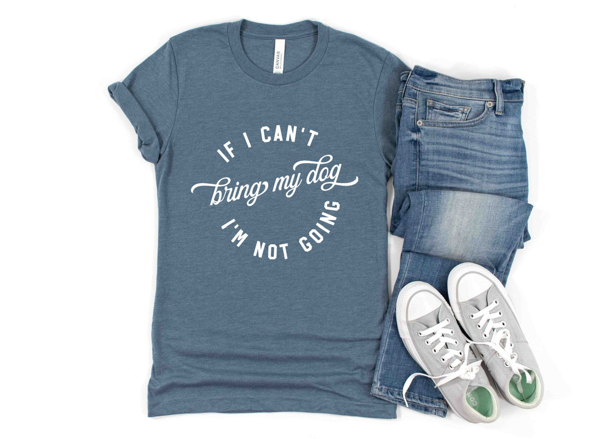T-Shirt Ladies IF I CANT BRING MY DOG People Shirts Printed Tshirt Human Dog Gear Unisex T-shirt Person Women -