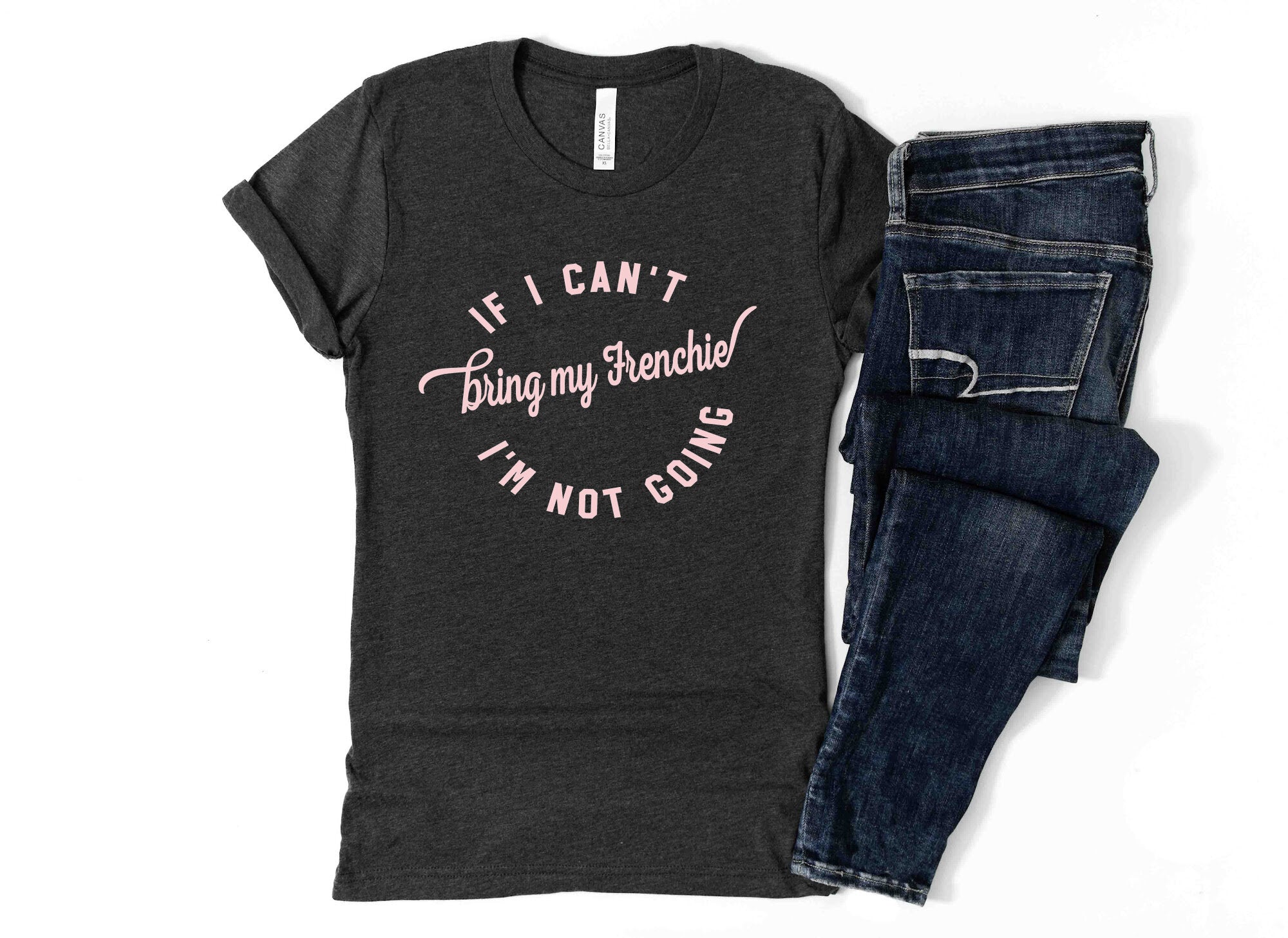 T-Shirt Ladies IF I CAN'T BRING MY FRENCHIE People Shirts Printed Tshirt Human Dog Gear Unisex T-shirt Person Women