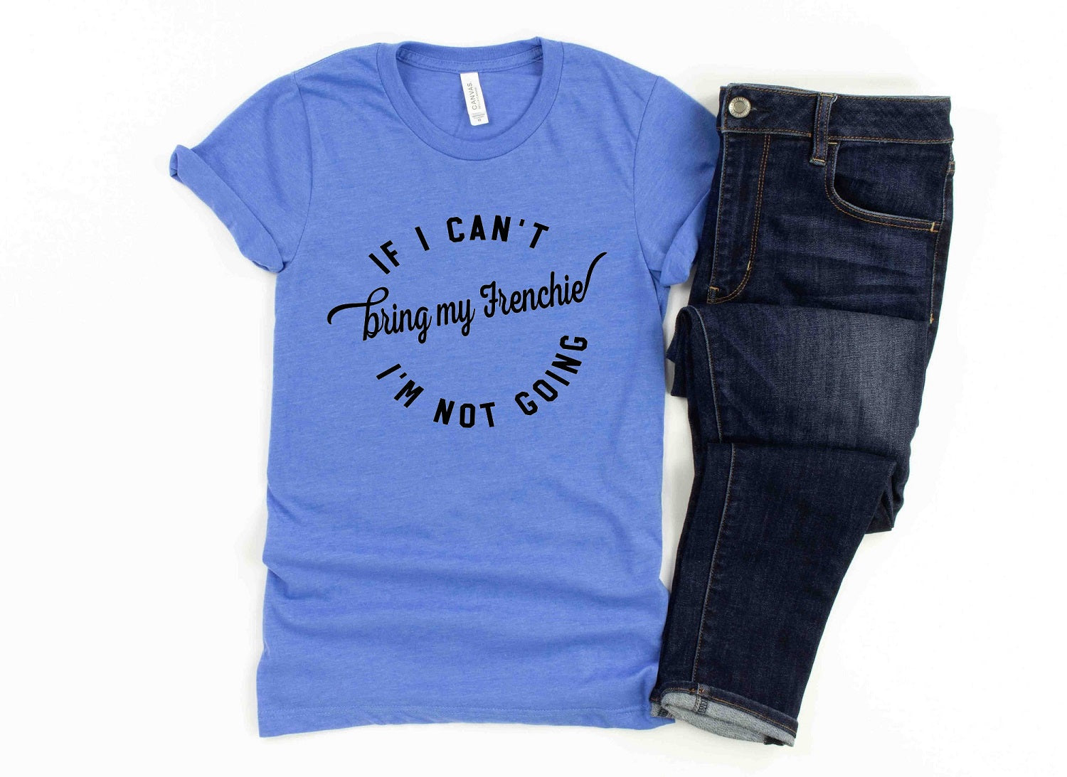 T-Shirt Ladies IF I CAN'T BRING MY FRENCHIE People Shirts Printed Tshirt Human Dog Gear Unisex T-shirt Person Women