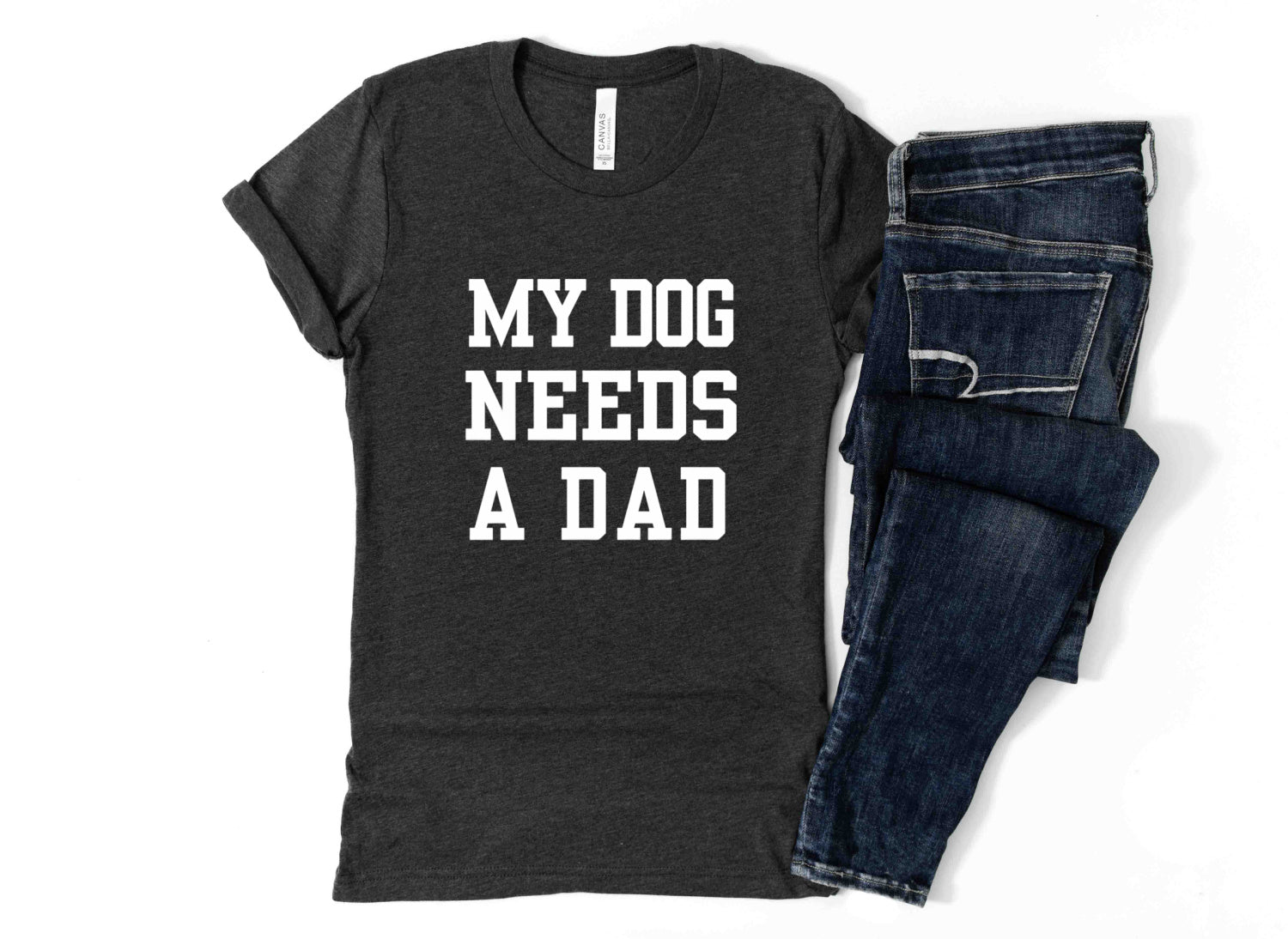 My Dog Needs A Dad T-Shirt