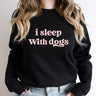 I SLEEP WITH DOGS Sweatshirt Unisex Crew Neck Crewneck Sweatshirt