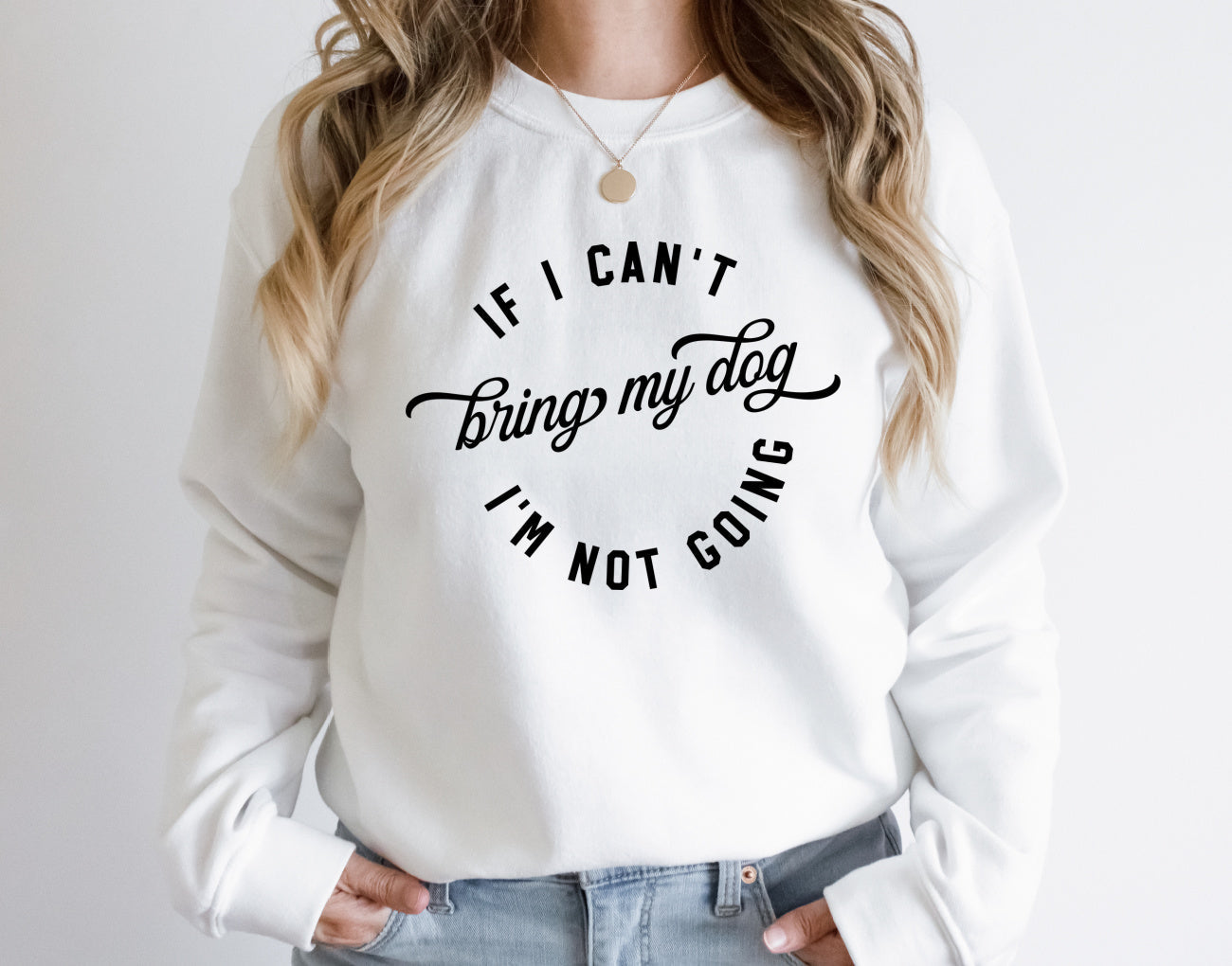IF I CANT BRING MY DOG IM NOT GOING Sweatshirt Unisex Crew Neck Crewneck Sweatshirt
