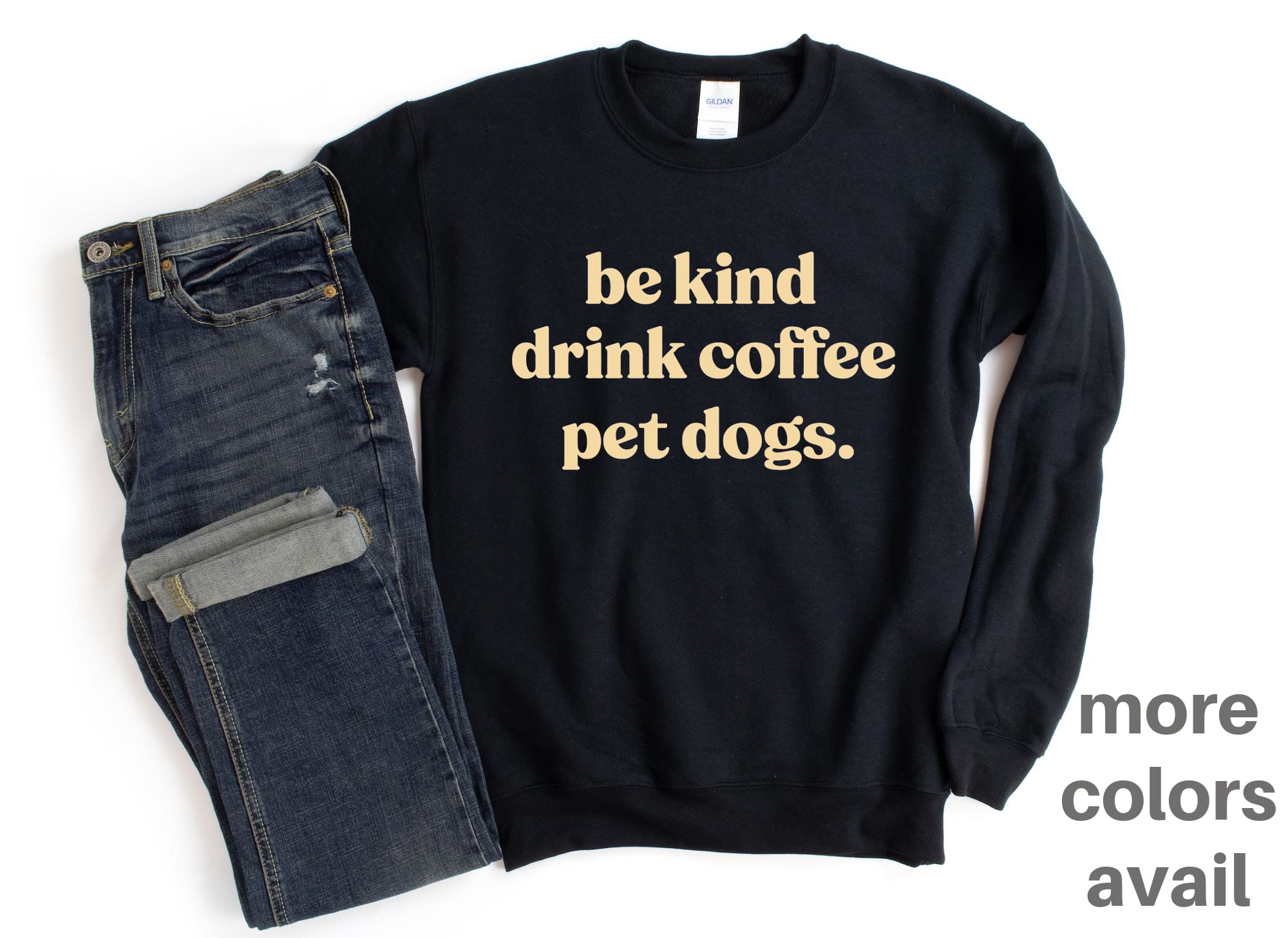 People Shirt Sweatshirt Unisex Crew Neck Crewneck Sweatshirt BE KIND DRINK COFFEE Dog Lover Gift
