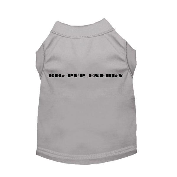 Big Pup Energy Statement Dog T-Shirt