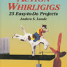 Action Whirligigs: 25 Easy-to-Do Projects