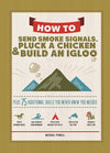 How to Send Smoke Signals, Pluck a Chicken & Build an Igloo
