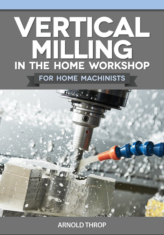Cover of Vertical Milling in the Home Workshop for Home Machinists – Paperback / softback, ISBN 9781497105249