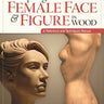 Sculpting the Female Face & Figure in Wood