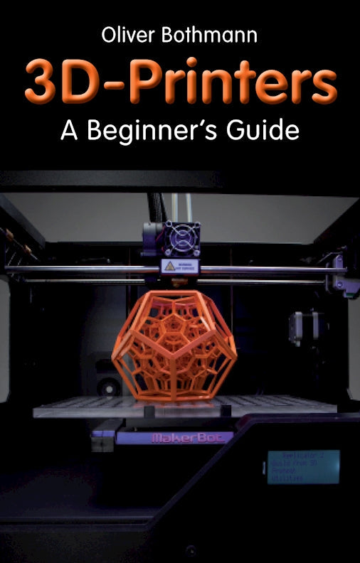 3D Printers: A Beginners Guide