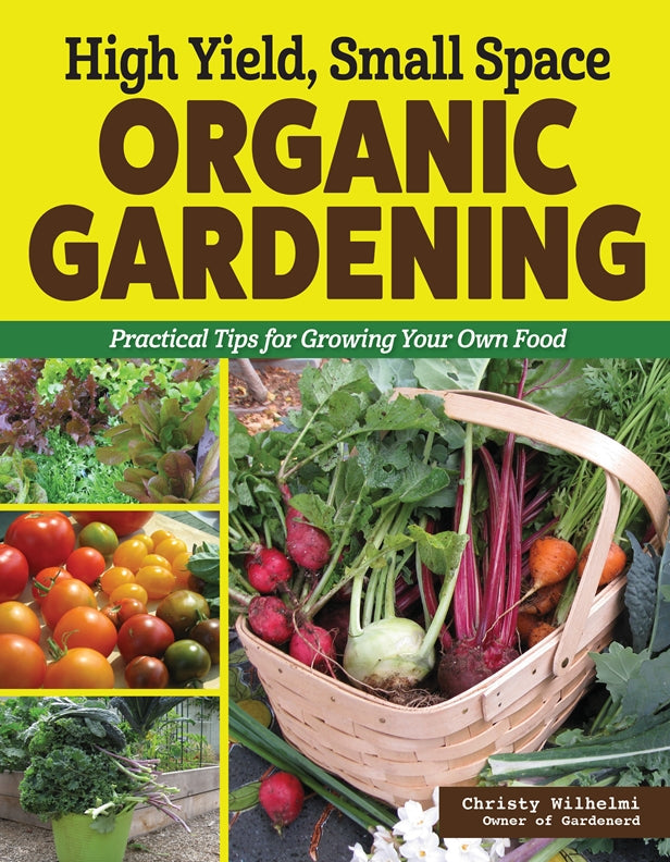 Cover of High Yield, Small Space Organic Gardening – Paperback / softback, ISBN 9781580116114
