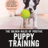The Golden Rules of Positive Puppy Training