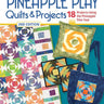 Pineapple Play Quilts & Projects, 2nd Edition