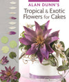 Alan Dunn's Tropical & Exotic Flowers for Cakes