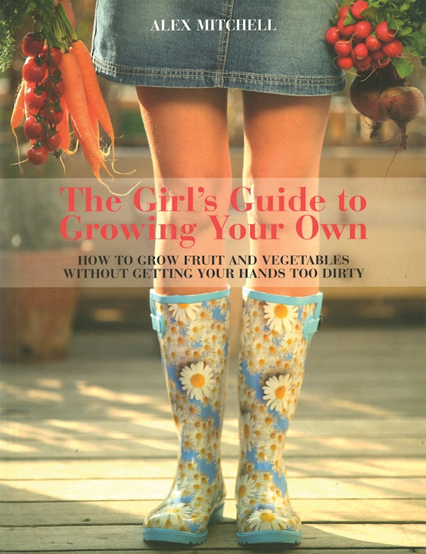 Girls Guide to Growing Your Own, The