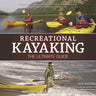 Recreational Kayaking The Ultimate Guide
