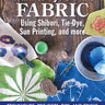Learn to Dye & Print Fabric Using Shibori, Tie-Dye, Sun Printing, and more