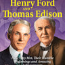 Famous Friends: Henry Ford and Thomas Edison