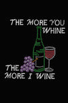 Wine Bottle, Glass & Grapes - The More you Whine... - Womens T-shirt