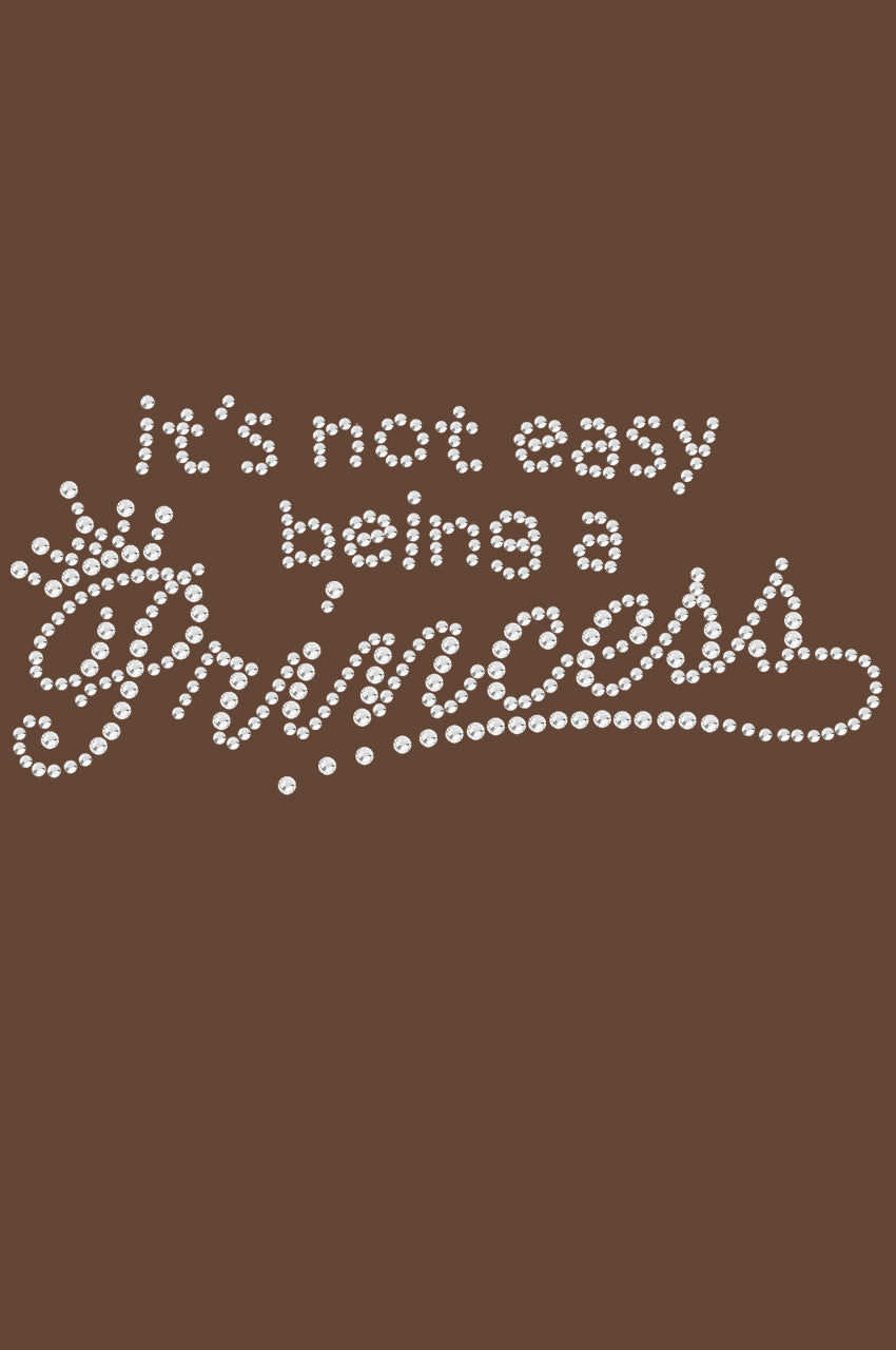 Its Not Easy Being a Princess - Womens T-shirt
