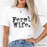 Feral Wife T-Shirt, White and Black Typography Tee for Bold Women and Moms