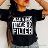 Warning I Have No Filter T-Shirt, Funny Sarcastic Black Tee for Confident Women