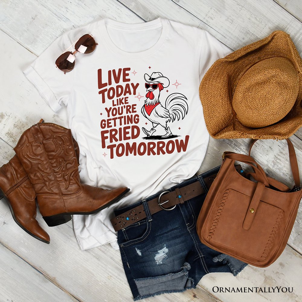 Live Today Like You're Getting Fried Tomorrow T-Shirt, White Funny Chicken Tee with Country Farmhouse Humor