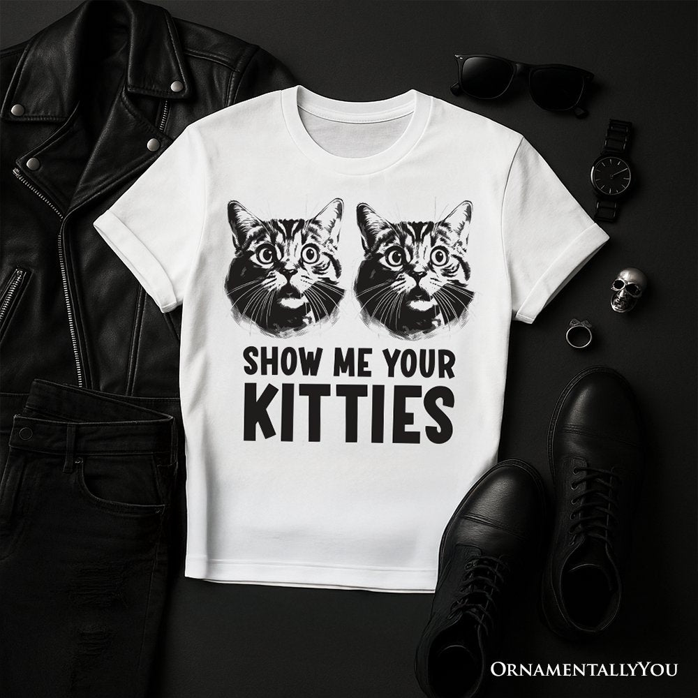 Show Me Your Kitties T-Shirt, Funny Cat Lover Sarcastic White Tee