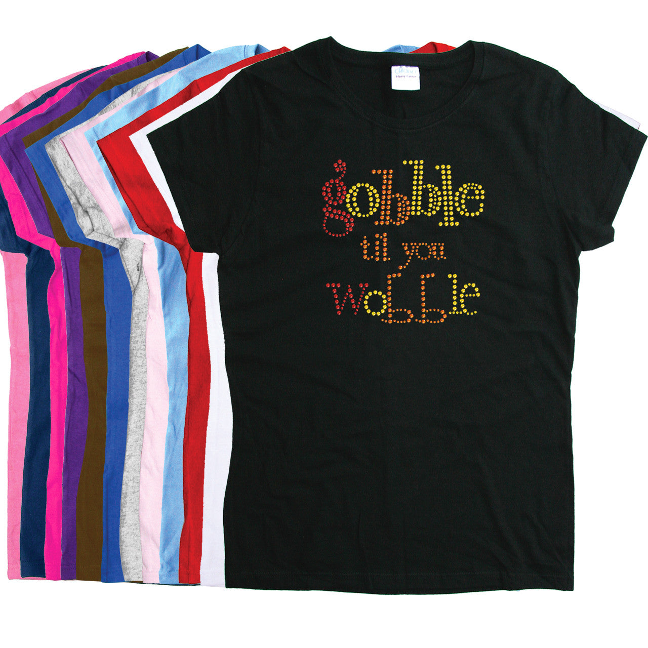 Gobble til you Wobble - Women's T-shirt