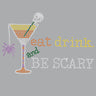 Eat, Drink & be Scary- Women's T-shirt