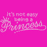 It's Not Easy Being a Princess - Women's T-shirt