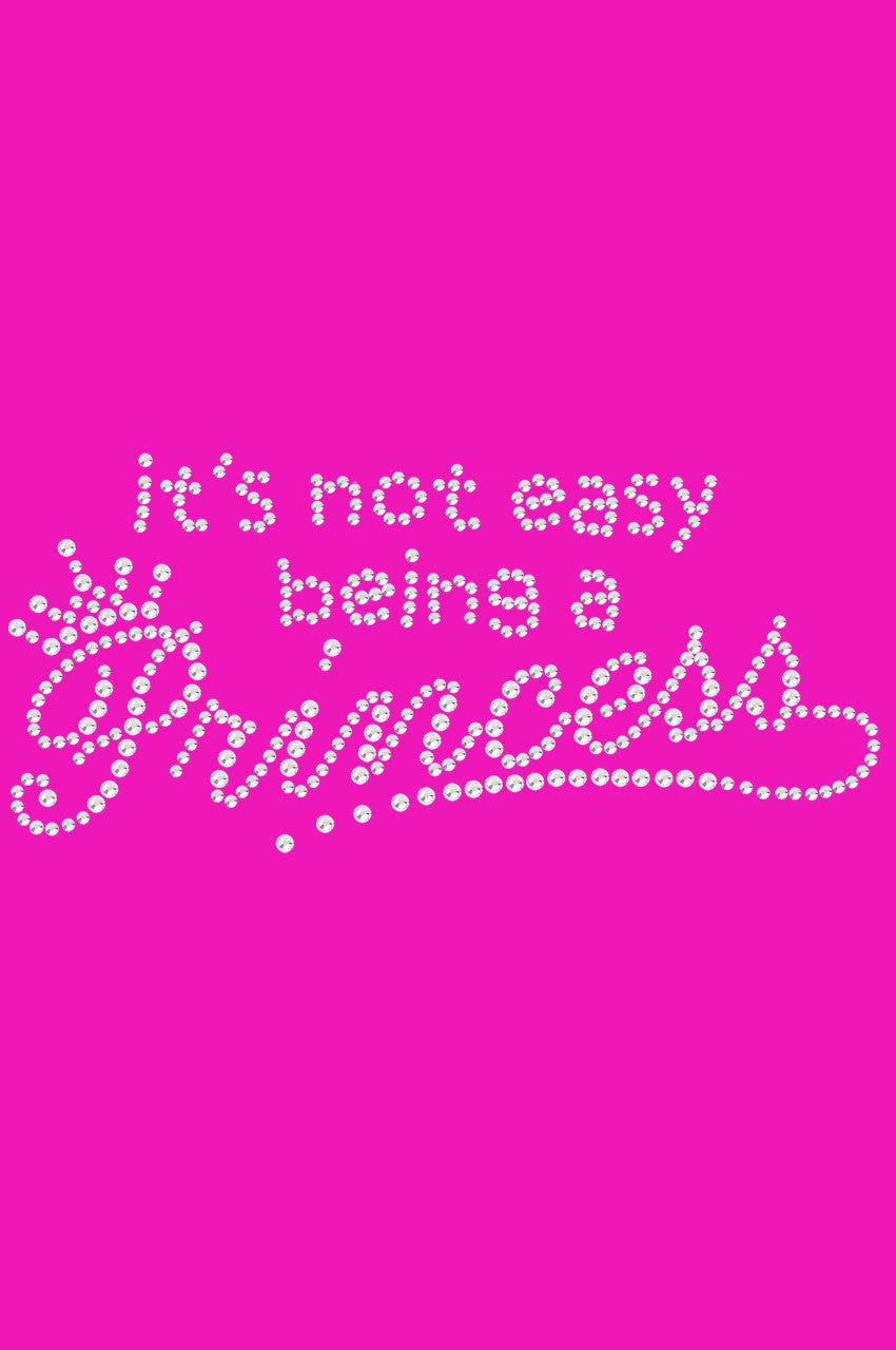 Its Not Easy Being a Princess - Womens T-shirt