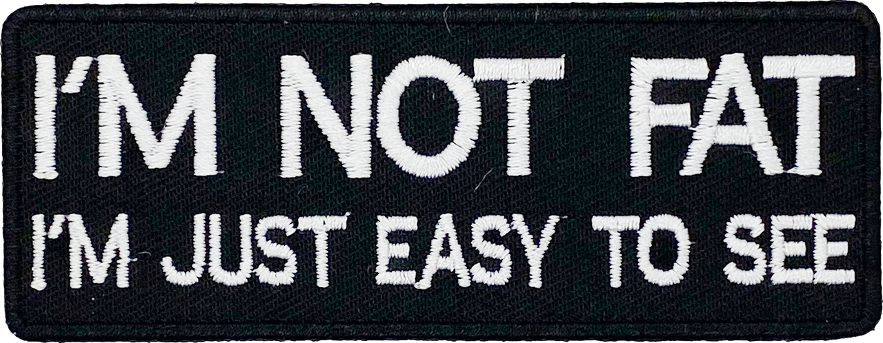 I'm not fat - I'm just easy to see - Patch