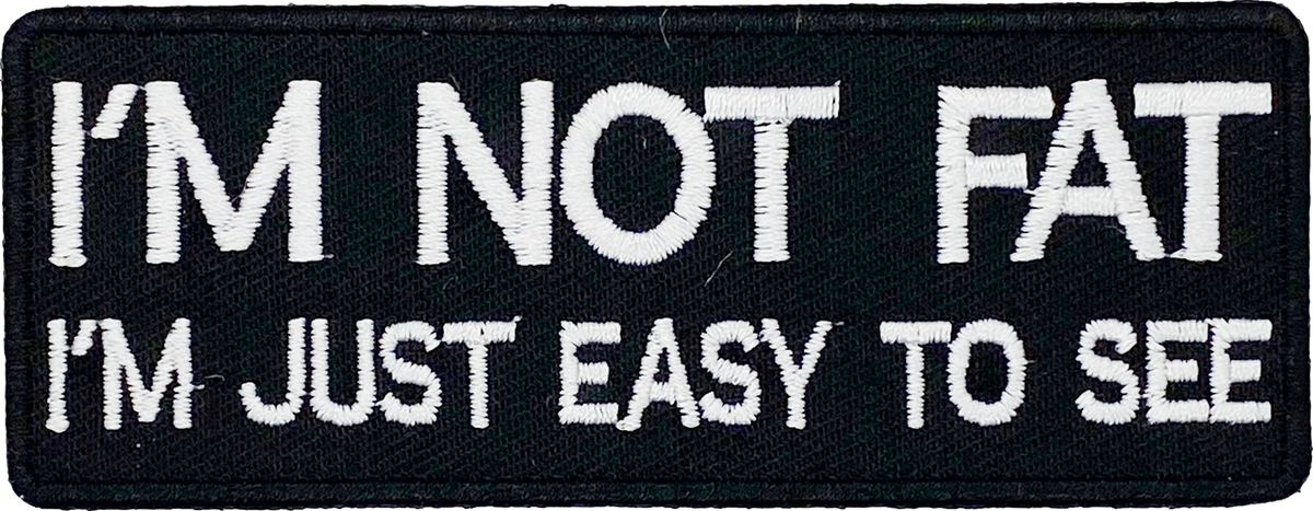 Im not fat - Im just easy to see - Patch