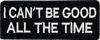 I can't be good all of the time  - Patch