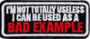Im not totally useless, I can be used as a Bad Example - Patch