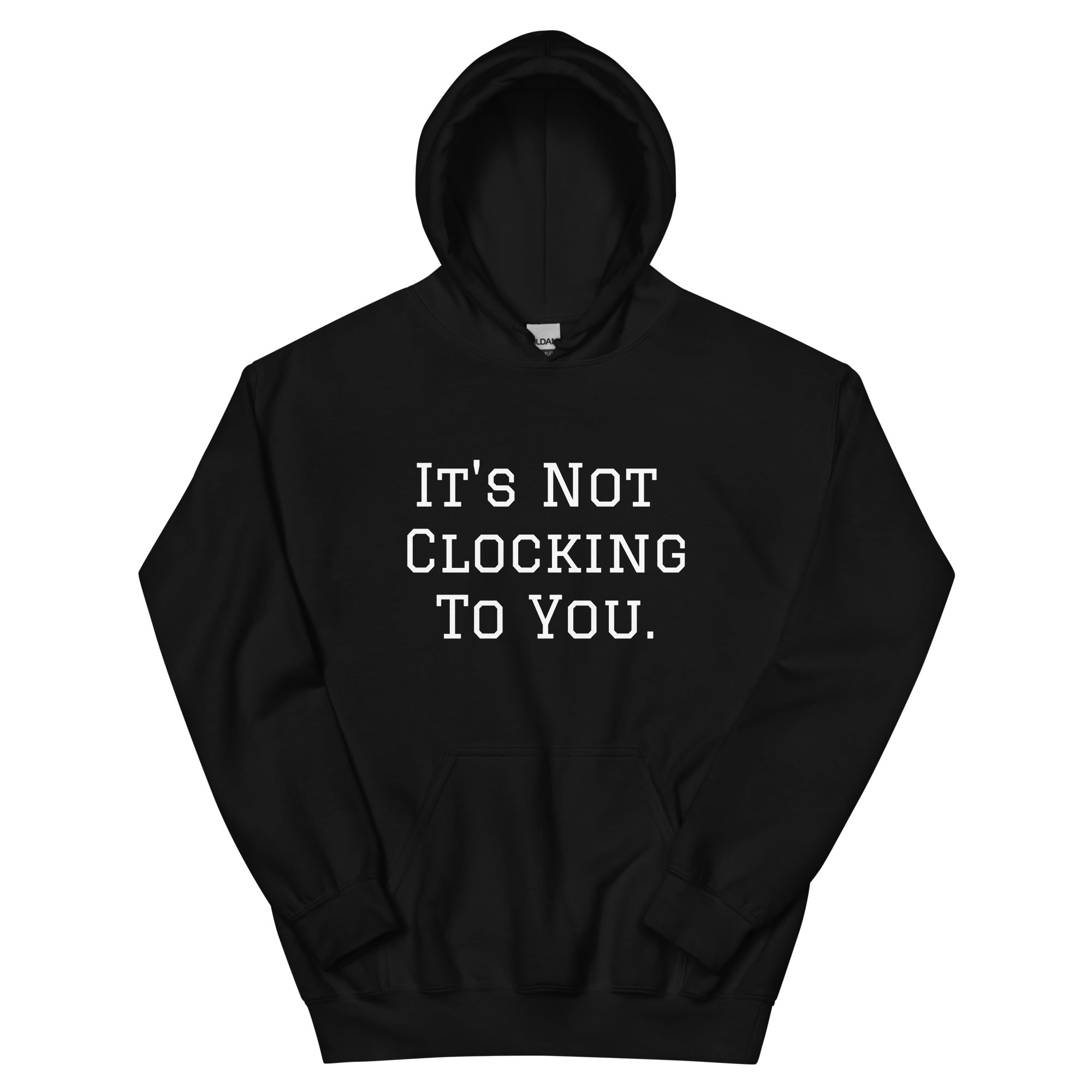 It's Not Clocking To You Fleece Hoodie
