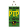 JOHN DEERE "ALL I NEED IS MY PUP AND MY TRACTOR" SIGN