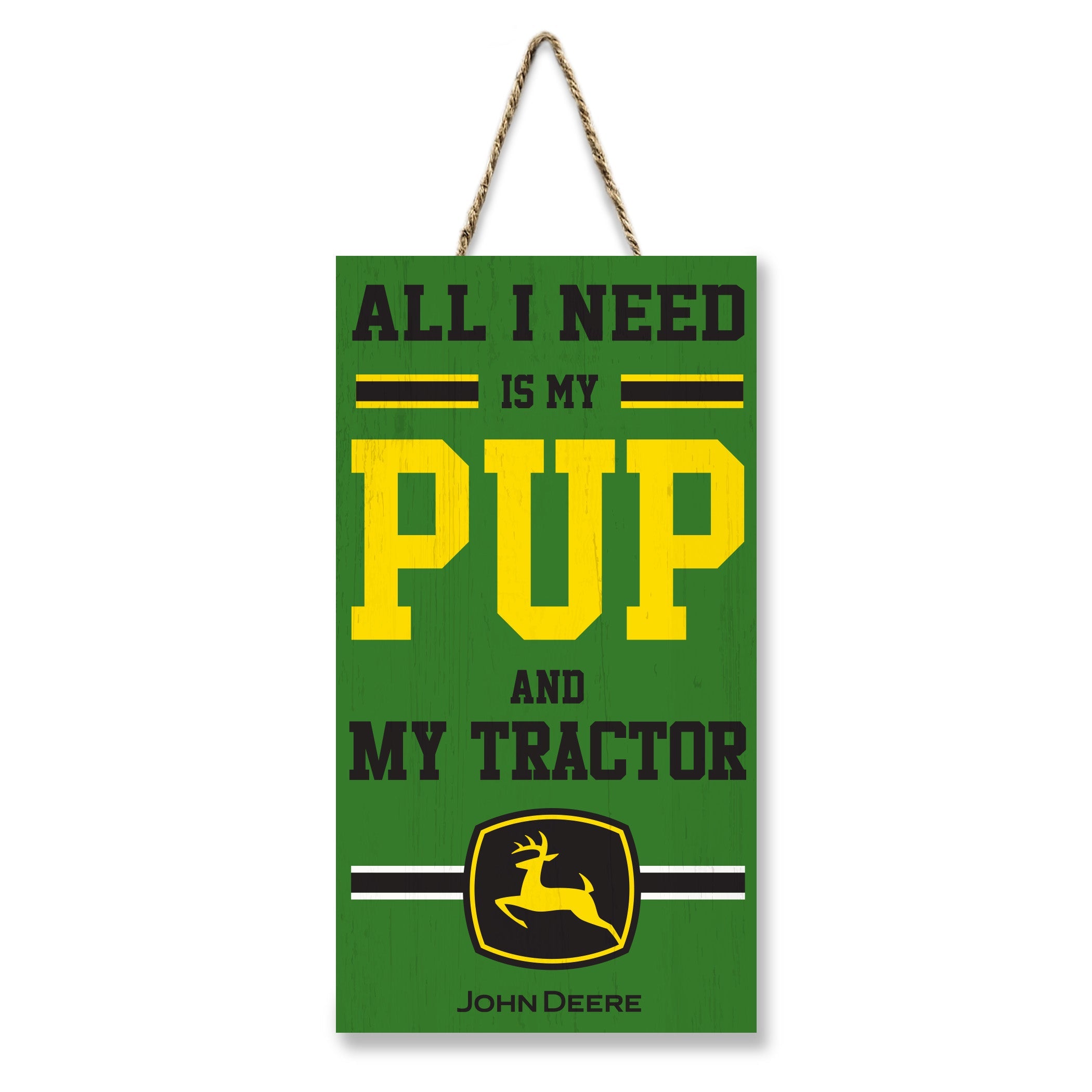 JOHN DEERE "ALL I NEED IS MY PUP AND MY TRACTOR" SIGN