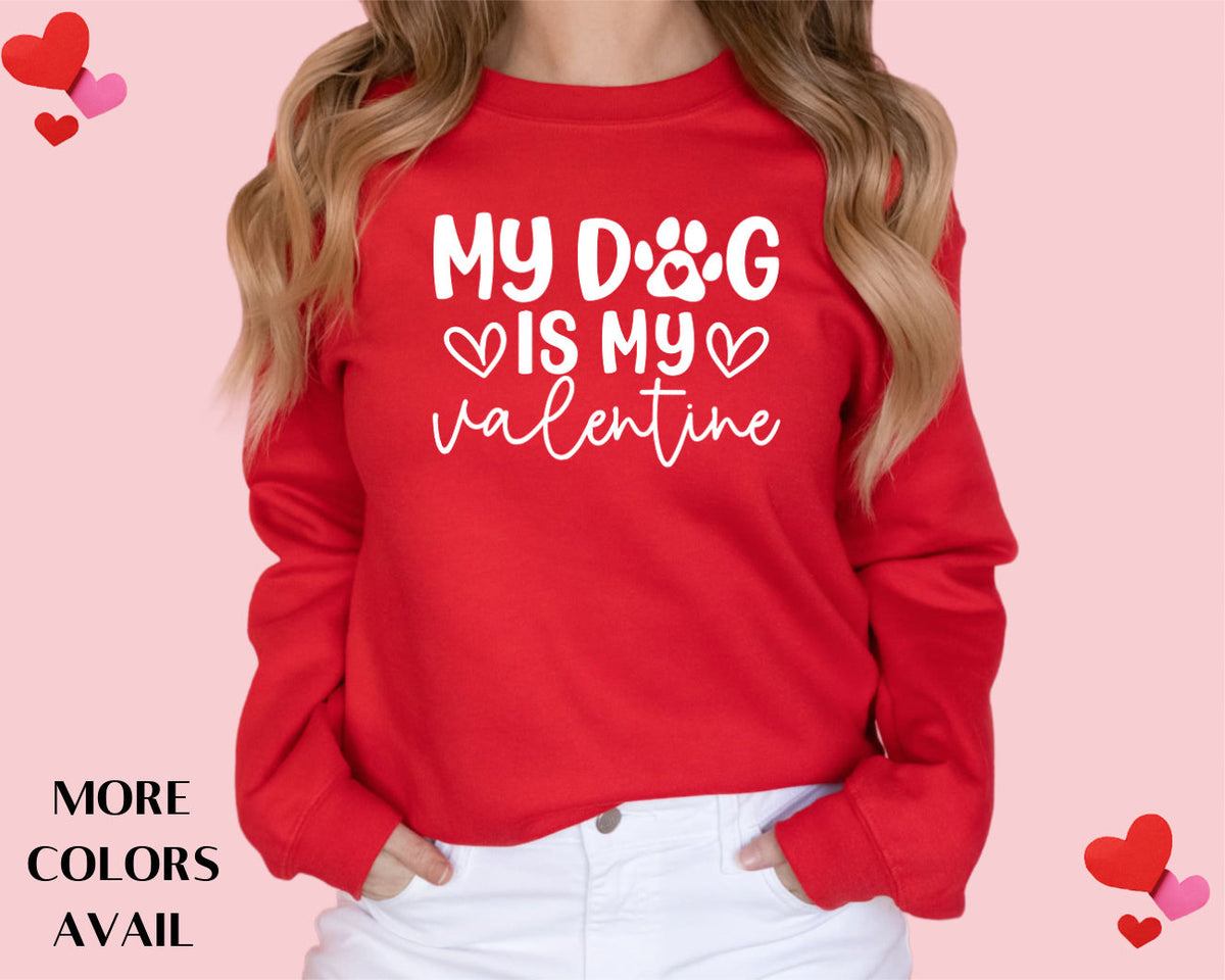 My Dog is My Valentine Sweatshirt