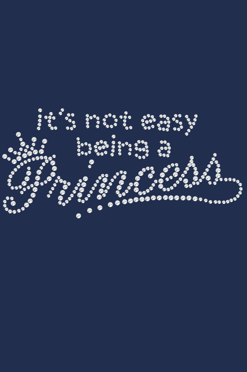 Its Not Easy Being a Princess - Womens T-shirt