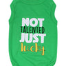 Parisian Pet Not Talented Just Lucky Witty Dog Shirt – Trendy Slogan Pet Apparel for Dogs & Cats-Saint Patricks Day