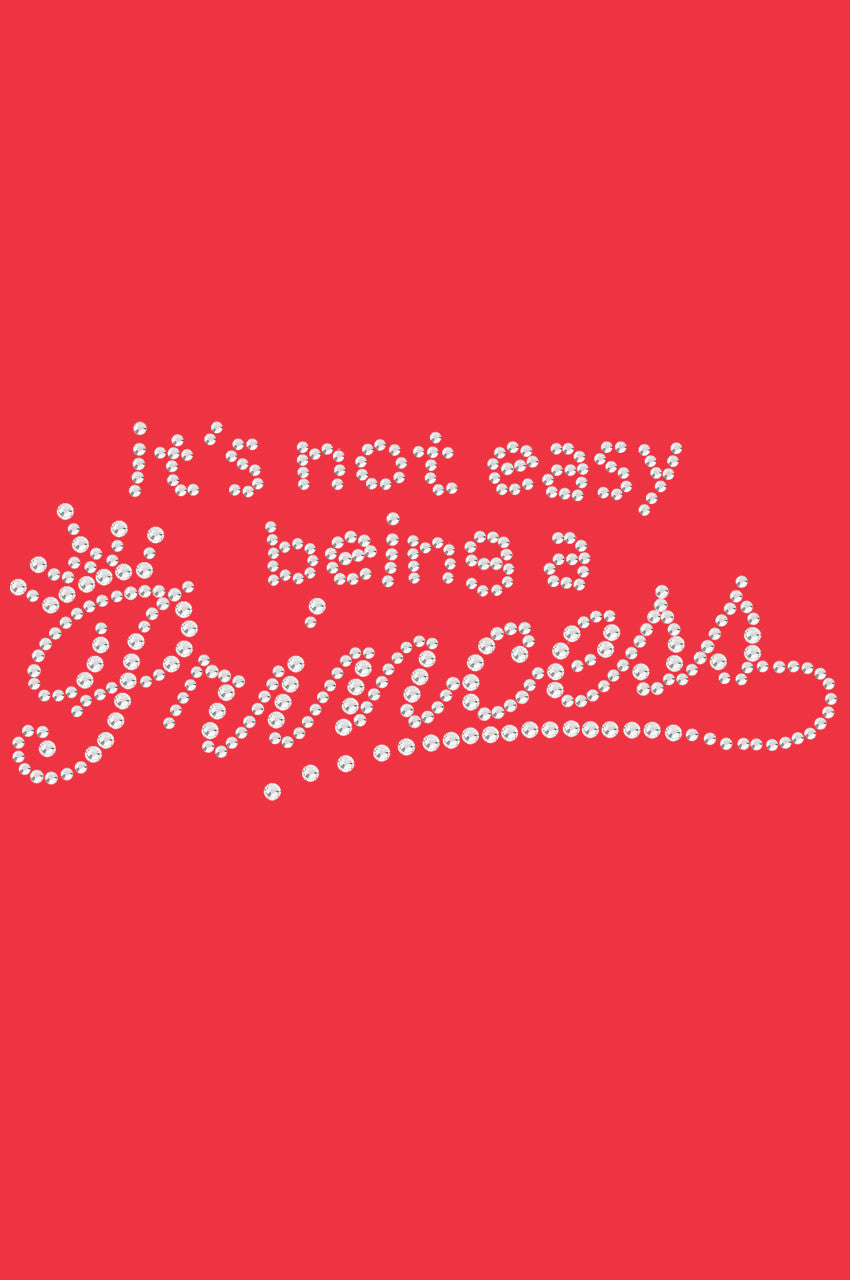 Its Not Easy Being a Princess - Womens T-shirt