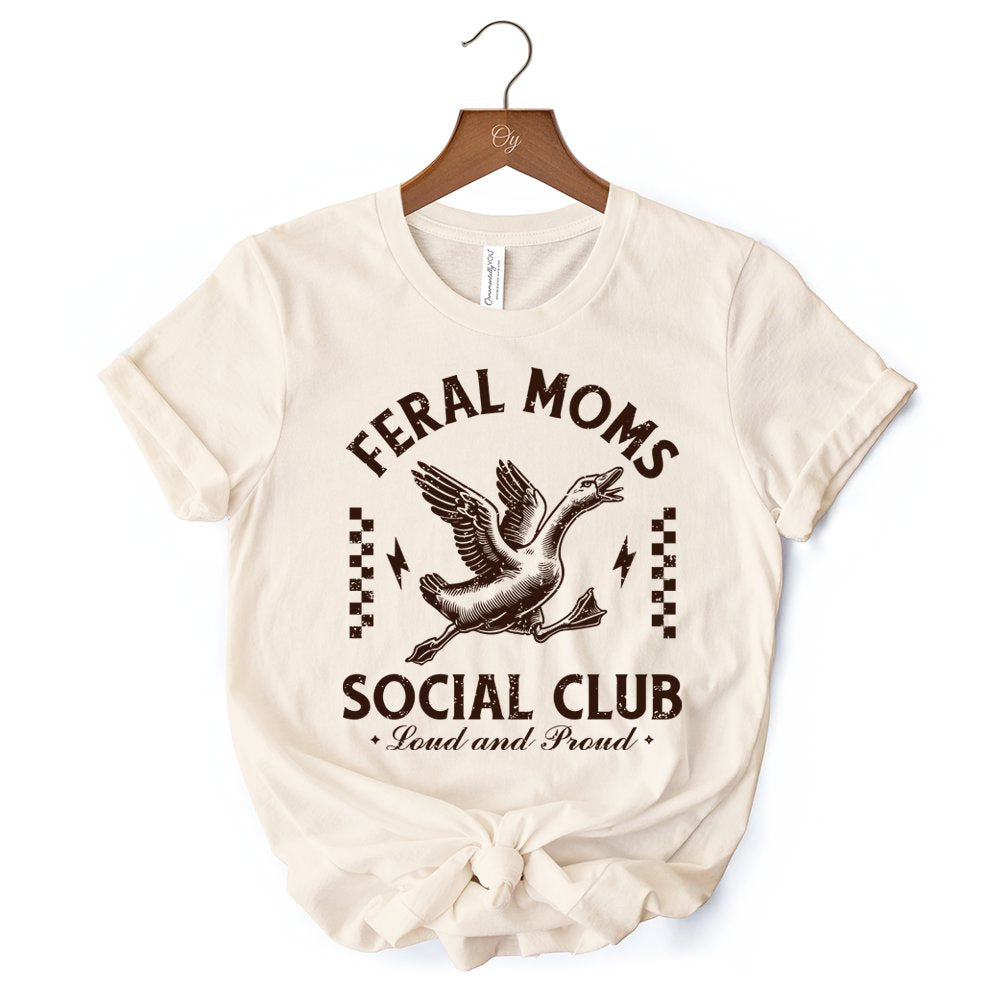 Feral Moms Social Club Goose T-Shirt, Funny White and Natural Tee for Loud and Proud Moms