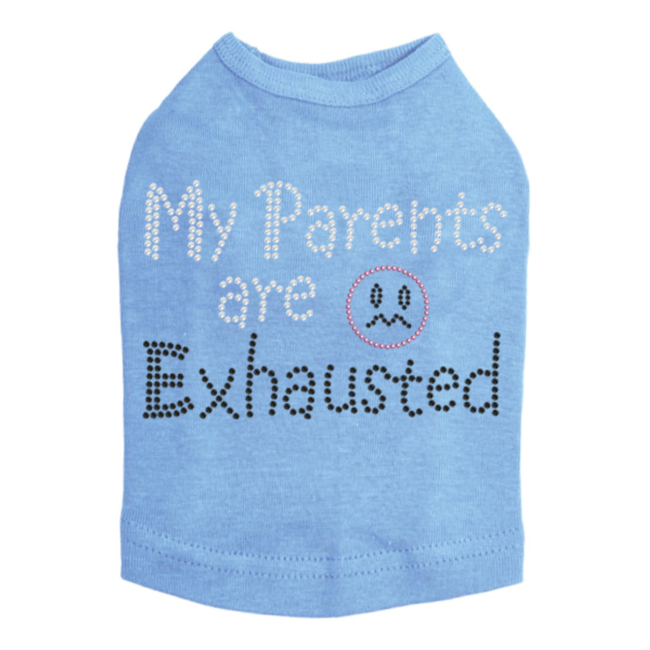 My Parents are Exhausted - Dog Tank