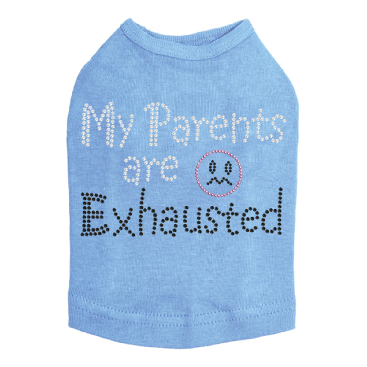 My Parents are Exhausted - Dog Tank