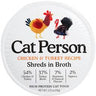 Cat Person Cat Shredded Chicken & Turkey In Broth 2.75oz