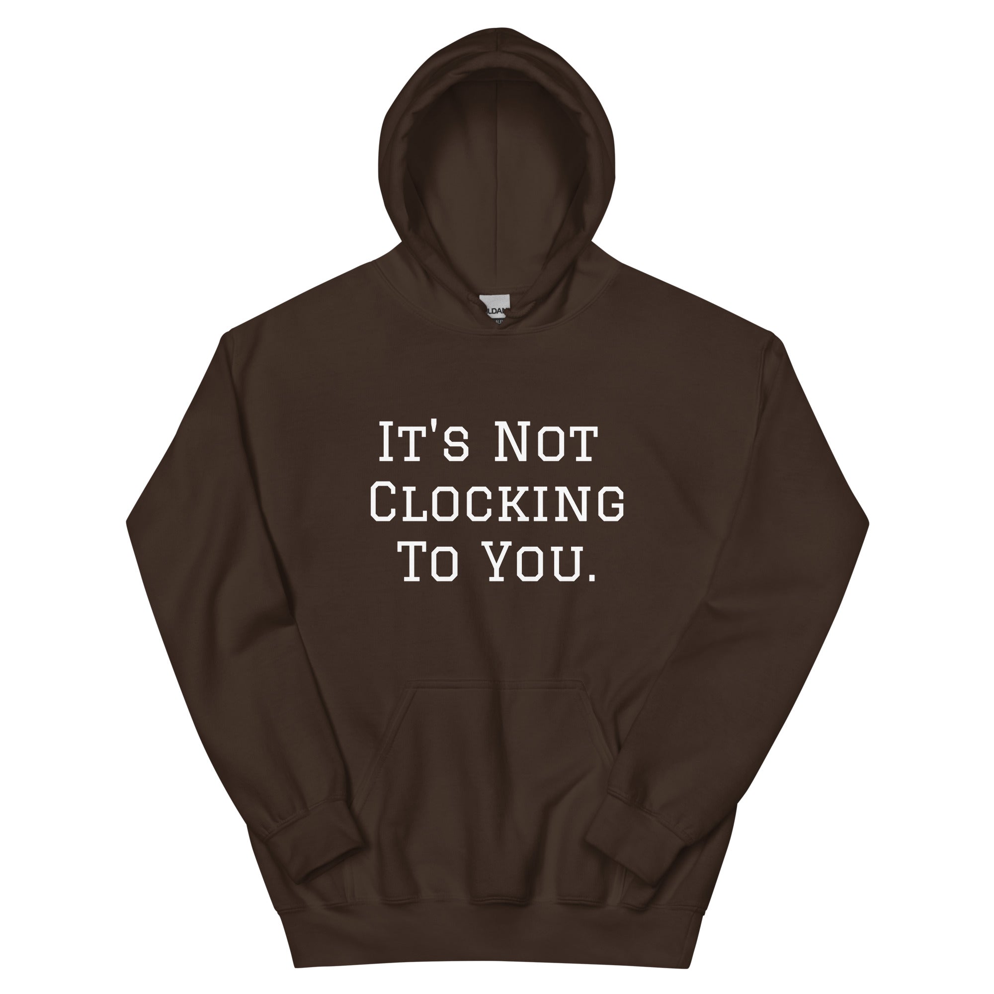 It's Not Clocking To You Fleece Hoodie