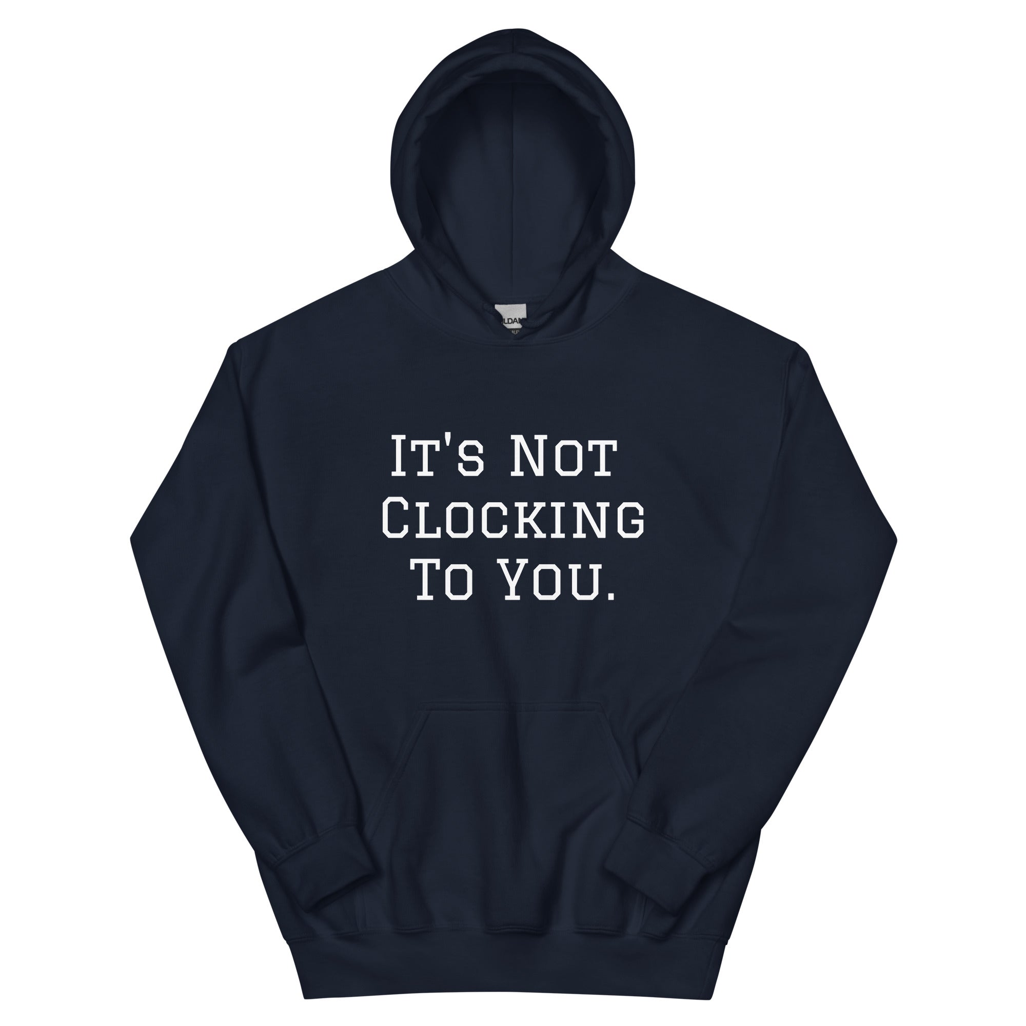 It's Not Clocking To You Fleece Hoodie